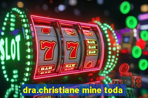 dra.christiane mine toda